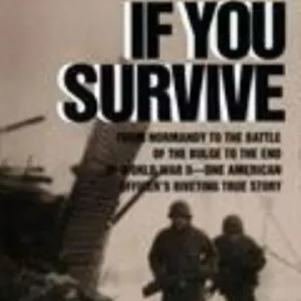 If You Survive: From Normandy to the Battle of the
